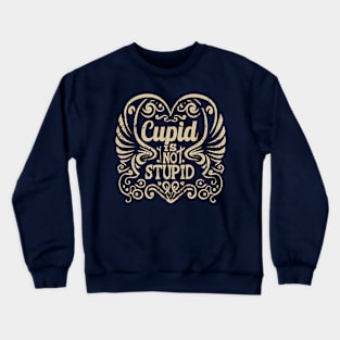 Cupid Is Not Stupid Crewneck Sweatshirt